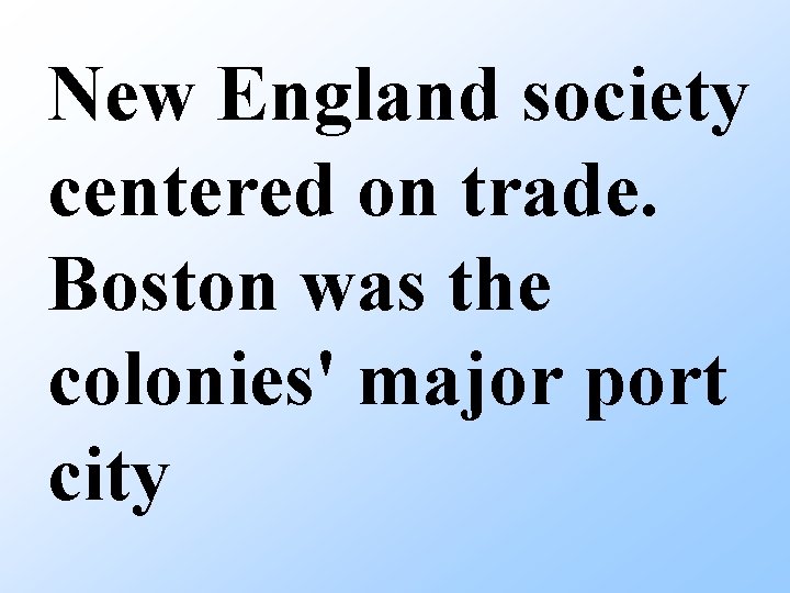 New England society centered on trade. Boston was the colonies' major port city 