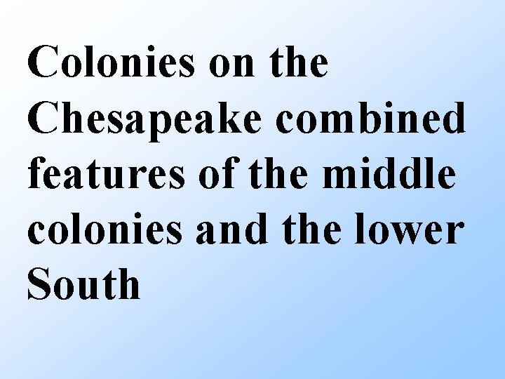 Colonies on the Chesapeake combined features of the middle colonies and the lower South