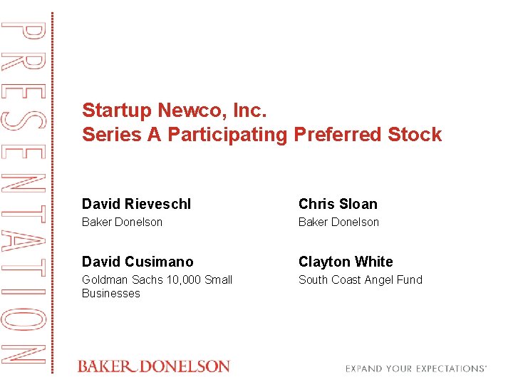 Startup Newco, Inc. Series A Participating Preferred Stock David Rieveschl Chris Sloan Baker Donelson