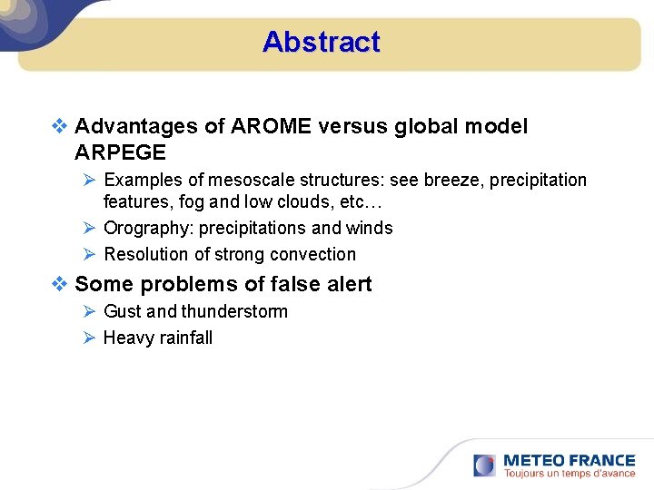 Abstract v Advantages of AROME versus global model ARPEGE Ø Examples of mesoscale structures: