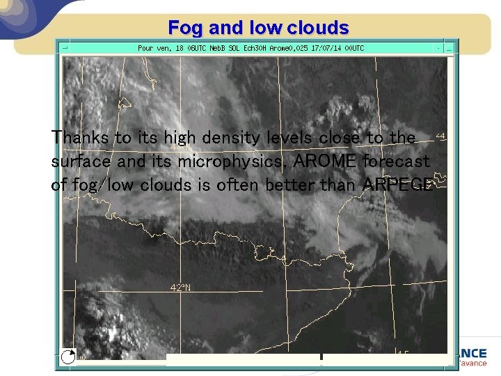 Fog and low clouds Thanks to its high density levels close to the surface