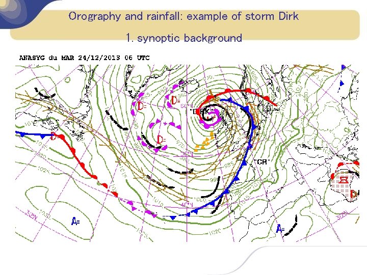 Orography and rainfall: example of storm Dirk 1. synoptic background 