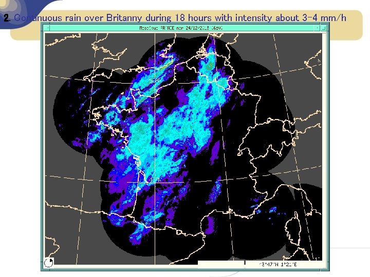 2. Continuous rain over Britanny during 18 hours with intensity about 3 -4 mm/h