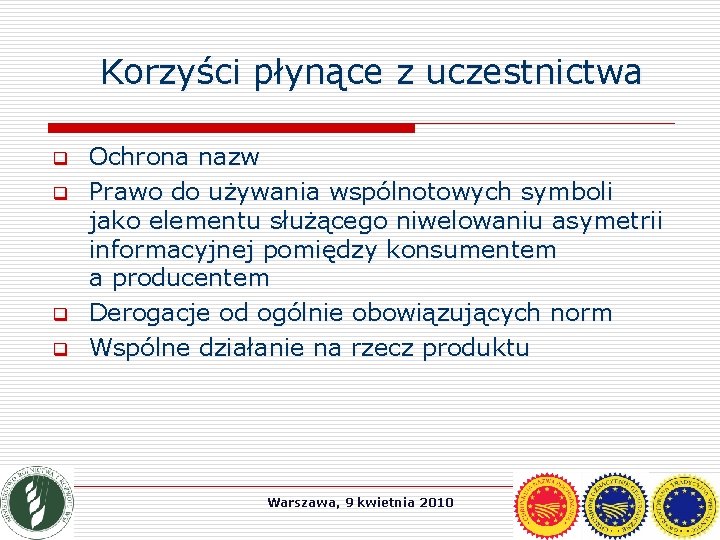 Korzyści płynące z uczestnictwa q q Ochrona nazw Prawo do używania wspólnotowych symboli jako