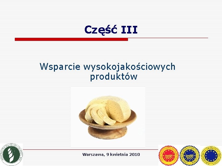 Część III Wsparcie wysokojakościowych produktów Warszawa, 9 kwietnia 2010 