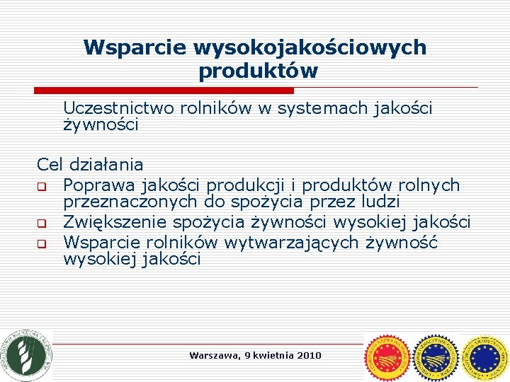 Wsparcie wysokojakościowych produktów Uczestnictwo rolników w systemach jakości żywności Cel działania q Poprawa jakości