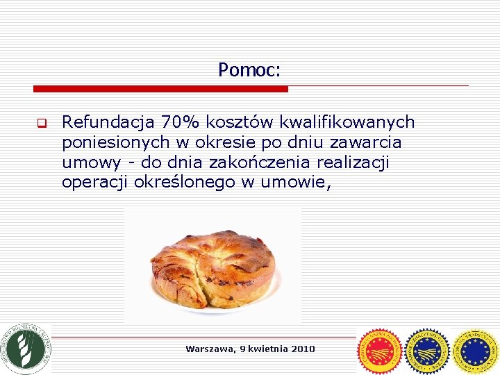 Pomoc: q Refundacja 70% kosztów kwalifikowanych poniesionych w okresie po dniu zawarcia umowy -