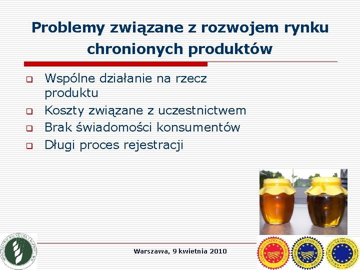 Problemy związane z rozwojem rynku chronionych produktów q q Wspólne działanie na rzecz produktu