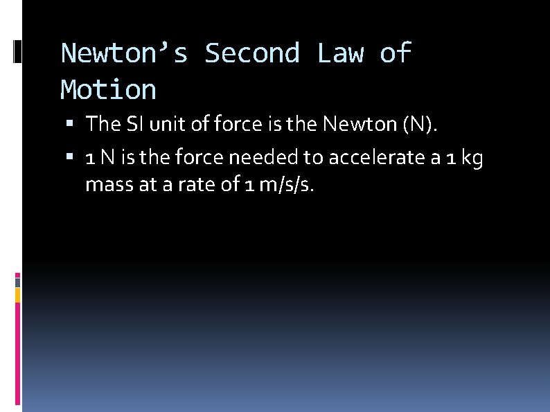 Newton’s Second Law of Motion The SI unit of force is the Newton (N).