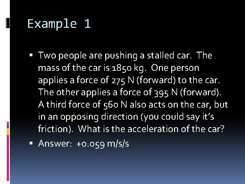 Example 1 Two people are pushing a stalled car. The mass of the car