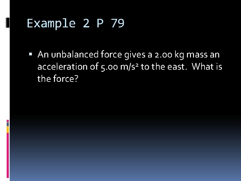 Example 2 P 79 An unbalanced force gives a 2. 00 kg mass an