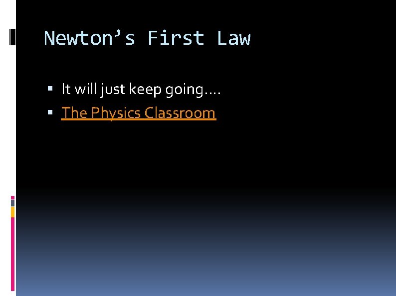 Newton’s First Law It will just keep going…. The Physics Classroom 