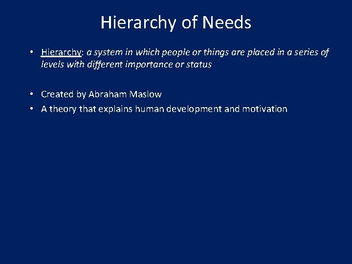 Hierarchy of Needs • Hierarchy: a system in which people or things are placed
