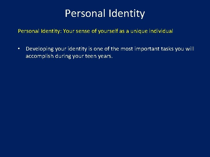 Personal Identity: Your sense of yourself as a unique individual • Developing your identity