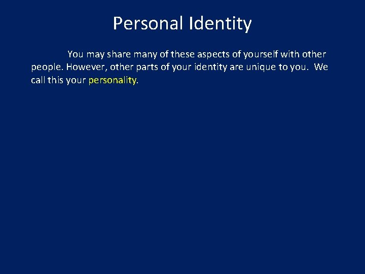 Personal Identity You may share many of these aspects of yourself with other people.