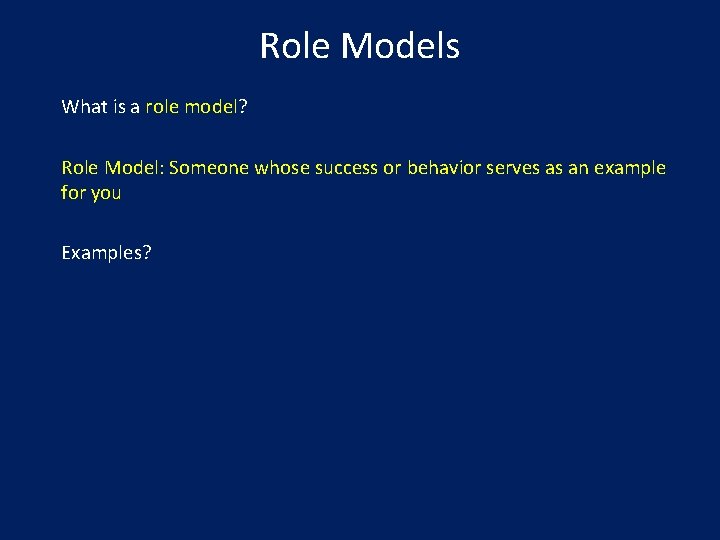 Role Models What is a role model? Role Model: Someone whose success or behavior