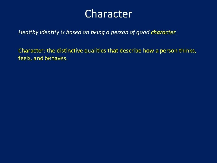 Character Healthy identity is based on being a person of good character. Character: the