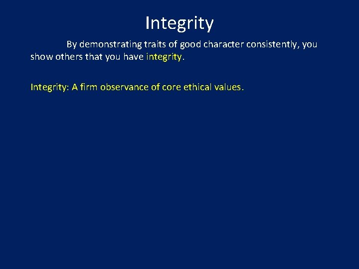 Integrity By demonstrating traits of good character consistently, you show others that you have