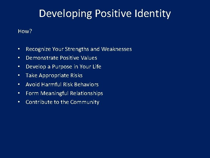Developing Positive Identity How? • • Recognize Your Strengths and Weaknesses Demonstrate Positive Values