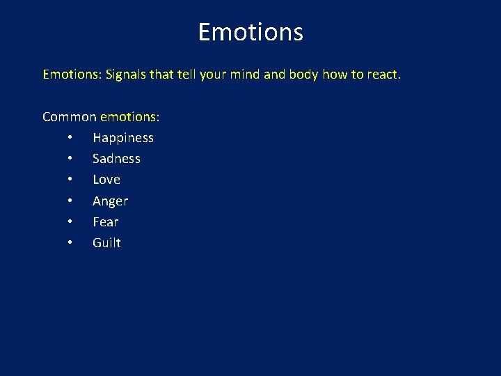 Emotions: Signals that tell your mind and body how to react. Common emotions: •