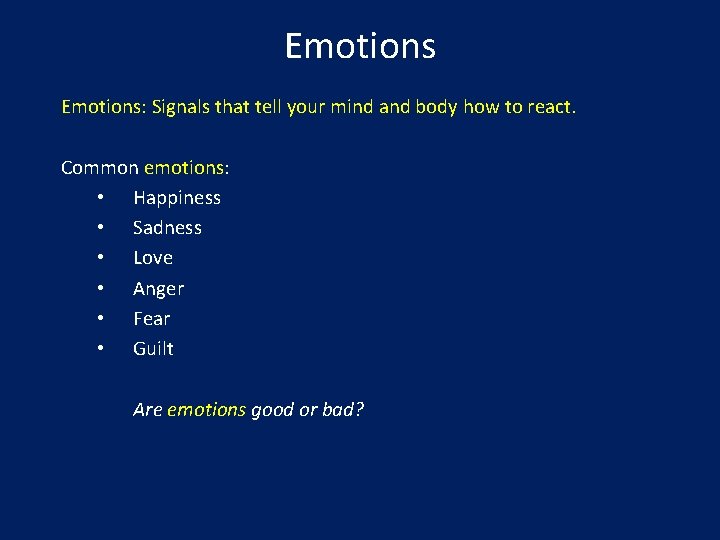 Emotions: Signals that tell your mind and body how to react. Common emotions: •