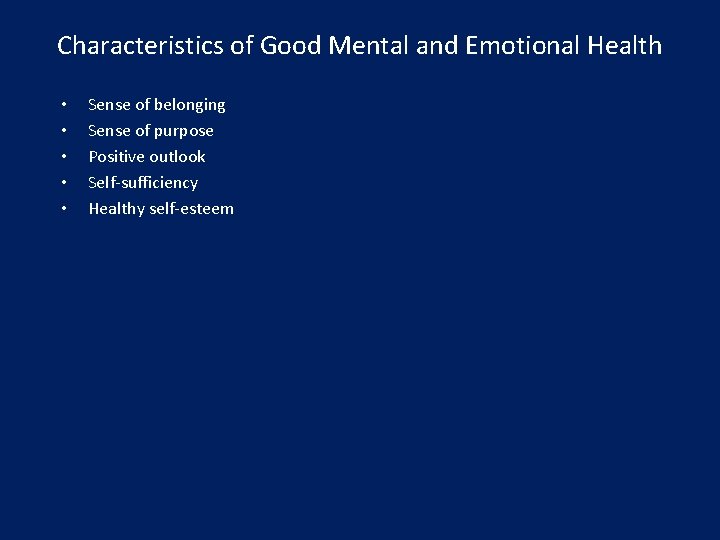 Characteristics of Good Mental and Emotional Health • • • Sense of belonging Sense