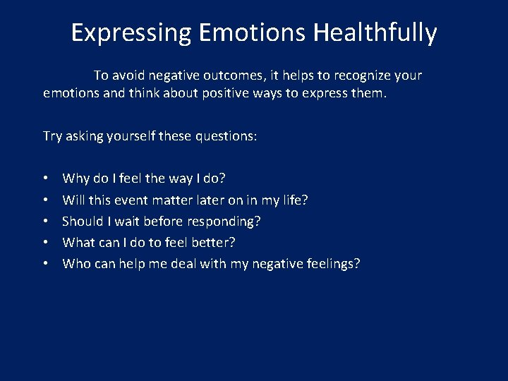 Expressing Emotions Healthfully To avoid negative outcomes, it helps to recognize your emotions and