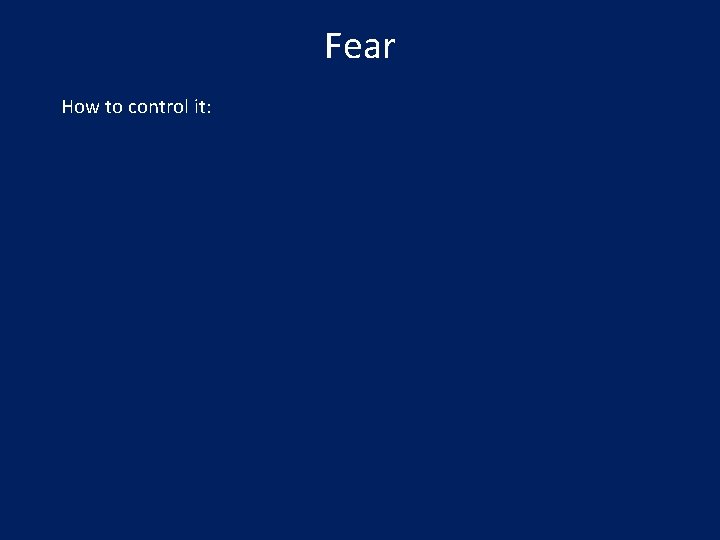 Fear How to control it: 