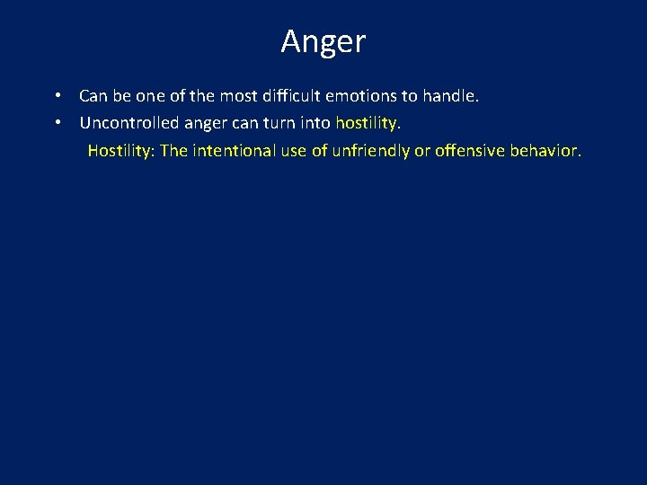 Anger • Can be one of the most difficult emotions to handle. • Uncontrolled