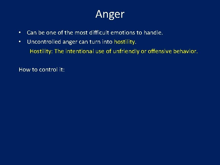 Anger • Can be one of the most difficult emotions to handle. • Uncontrolled