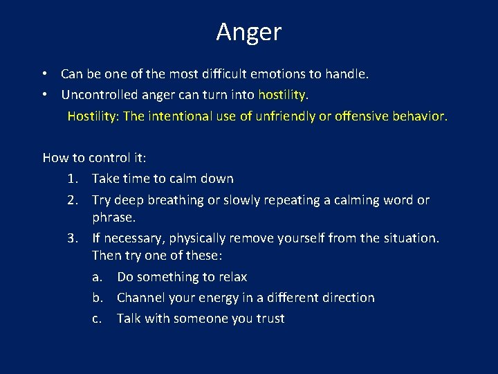 Anger • Can be one of the most difficult emotions to handle. • Uncontrolled