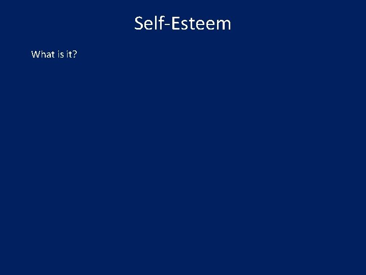 Self-Esteem What is it? 