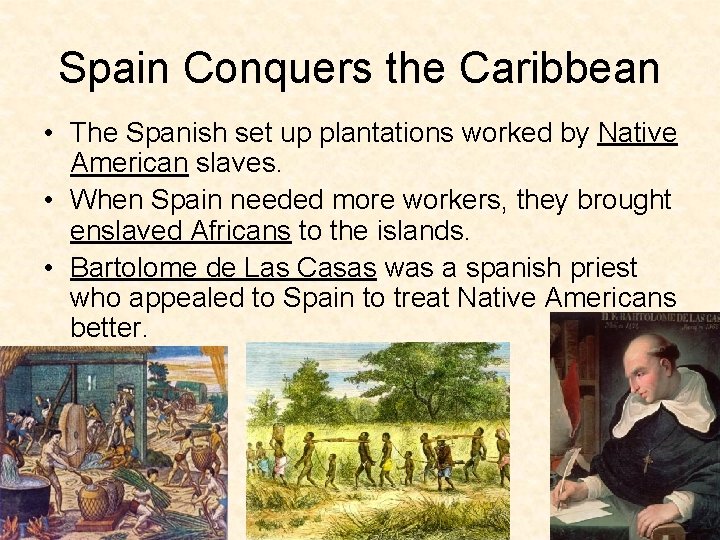 Spain Conquers the Caribbean • The Spanish set up plantations worked by Native American Spain Conquers the Caribbean • The Spanish set up plantations worked by Native American