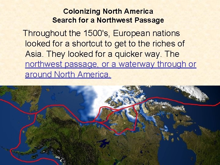 Colonizing North America Search for a Northwest Passage Throughout the 1500's, European nations looked Colonizing North America Search for a Northwest Passage Throughout the 1500's, European nations looked
