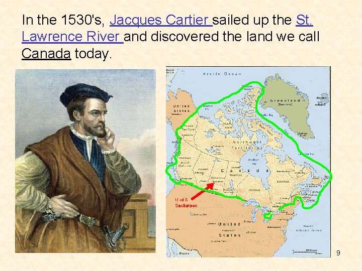 In the 1530's, Jacques Cartier sailed up the St. Lawrence River and discovered the In the 1530's, Jacques Cartier sailed up the St. Lawrence River and discovered the