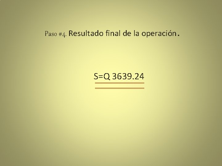 Paso #4. Resultado final de la operación. S=Q 3639. 24 