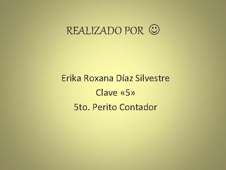 REALIZADO POR Erika Roxana Díaz Silvestre Clave « 5» 5 to. Perito Contador 