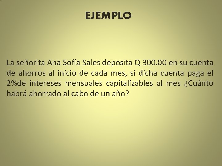 EJEMPLO La señorita Ana Sofía Sales deposita Q 300. 00 en su cuenta de