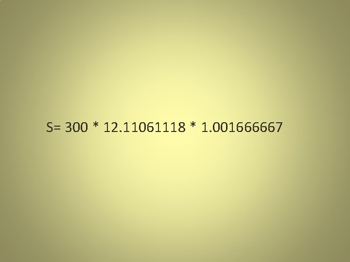S= 300 * 12. 11061118 * 1. 001666667 