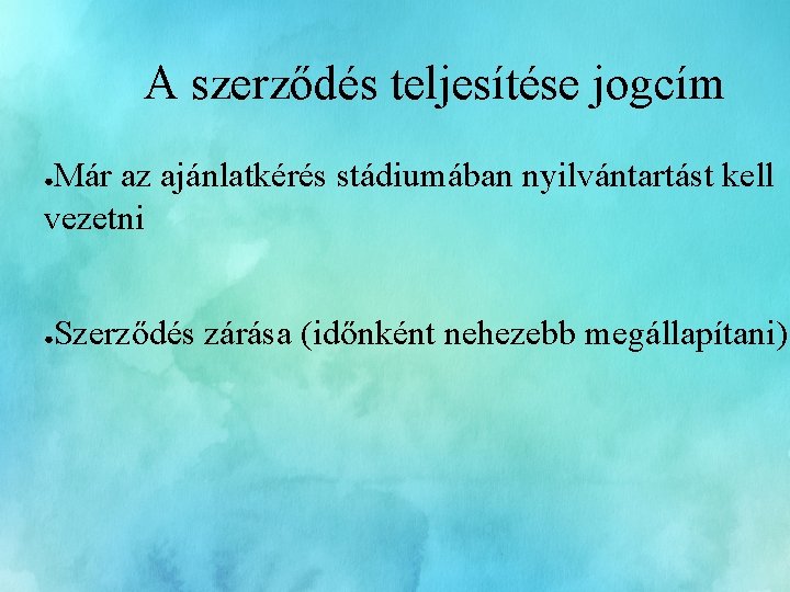 A szerződés teljesítése jogcím Már az ajánlatkérés stádiumában nyilvántartást kell vezetni ● ● Szerződés