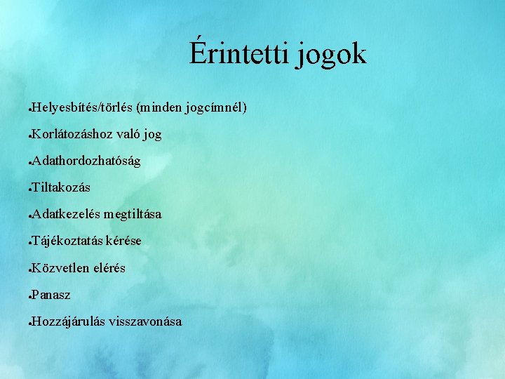 Érintetti jogok ● Helyesbítés/törlés (minden jogcímnél) ● Korlátozáshoz való jog ● Adathordozhatóság ● Tiltakozás