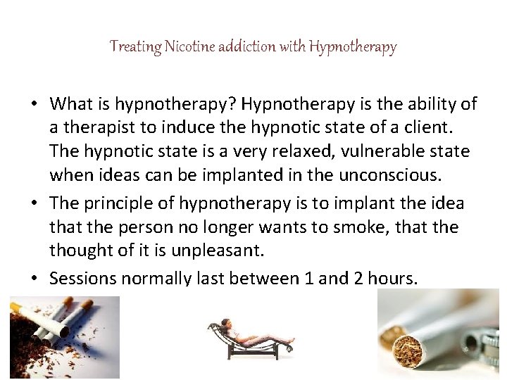 Treating Nicotine addiction with Hypnotherapy • What is hypnotherapy? Hypnotherapy is the ability of