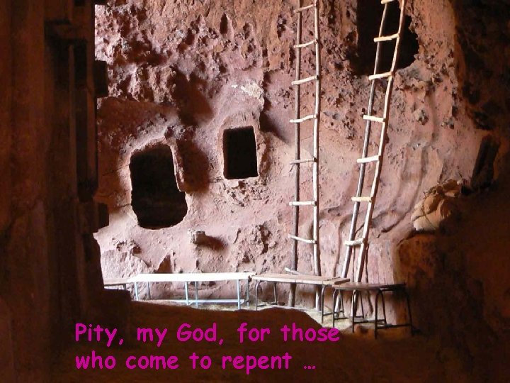 Pity, my God, for those who come to repent … 