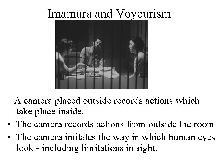 Imamura and Voyeurism A camera placed outside records actions which take place inside. •