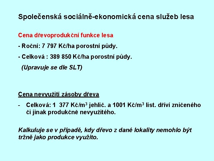 Společenská sociálně-ekonomická cena služeb lesa Cena dřevoprodukční funkce lesa - Roční: 7 797 Kč/ha