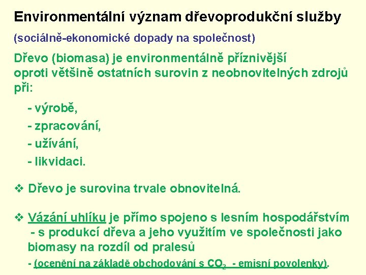 Environmentální význam dřevoprodukční služby (sociálně-ekonomické dopady na společnost) Dřevo (biomasa) je environmentálně příznivější oproti