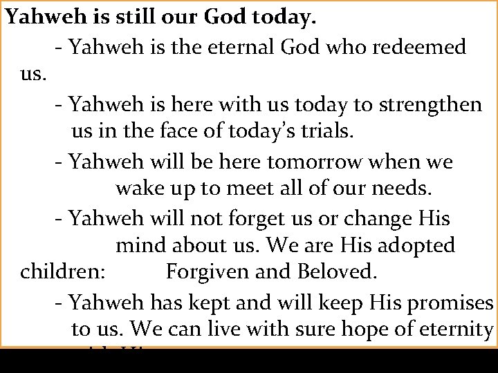 Yahweh is still our God today. – - Yahweh is the eternal God who