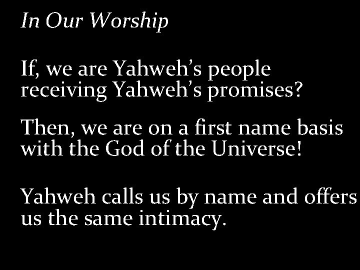 In Our Worship If, we are Yahweh’s people receiving Yahweh’s promises? Then, we are In Our Worship If, we are Yahweh’s people receiving Yahweh’s promises? Then, we are
