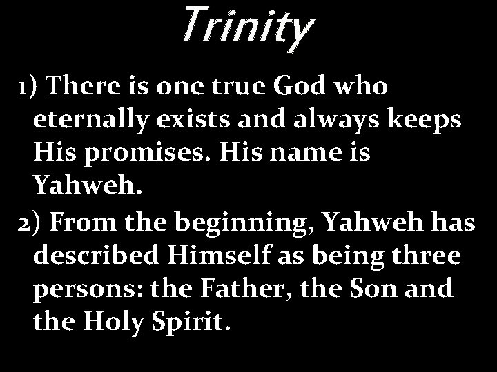 Trinity 1) There is one true God who eternally exists and always keeps His