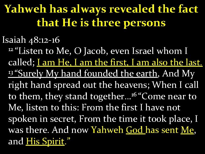 Yahweh has always revealed the fact that He is three persons Isaiah 48: 12